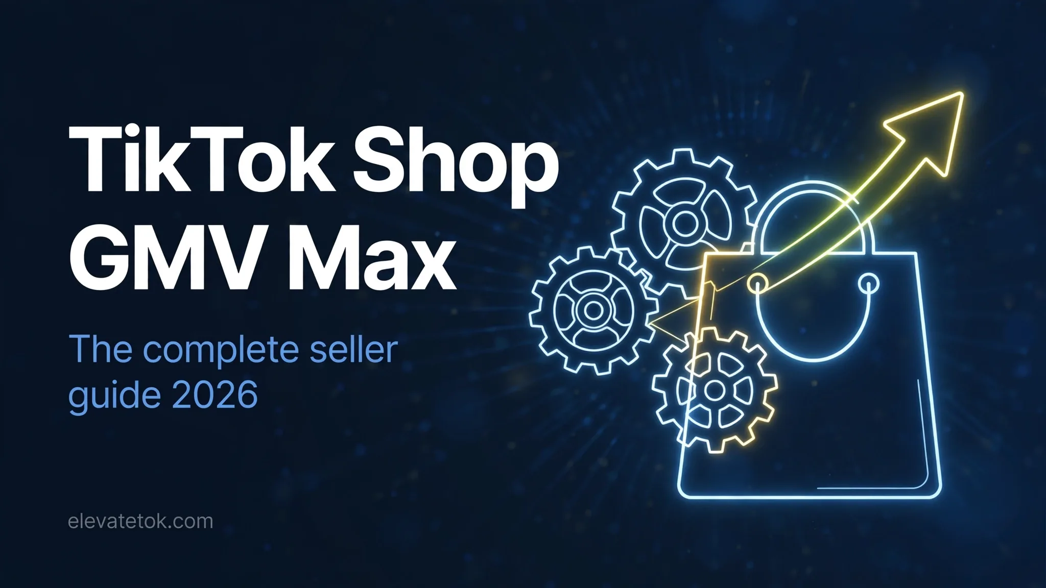TikTok Shop GMV Max complete seller guide 2026